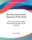 The Great And Eccentric Characters Of The World: Their Lives And Their Deeds, Representing All Ages And All Countries - Book