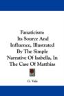 Fanaticism: Its Source And Influence, Illustrated By The Simple Narrative Of Isabella, In The Case Of Matthias - Book