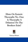 Hints On Esoteric Theosophy No. One : Is Theosophy A Delusion? Do The Brothers Exist? - Book