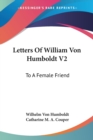 Letters Of William Von Humboldt V2: To A Female Friend - Book