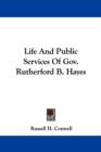 Life And Public Services Of Gov. Rutherford B. Hayes - Book