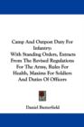 Camp And Outpost Duty For Infantry : With Standing Orders, Extracts From The Revised Regulations For The Army, Rules For Health, Maxims For Soldiers And Duties Of Officers - Book