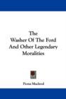 The Washer Of The Ford And Other Legendary Moralities - Book