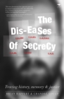 Dis-eases of secrecy : Tracing history, memory and justice - Book