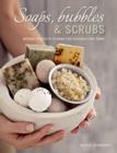 Soaps, Bubbles & Scrubs - Natural products to make for your body and home - eBook