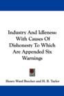 Industry And Idleness: With Causes Of Dishonesty To Which Are Appended Six Warnings - Book