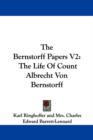 The Bernstorff Papers V2: The Life Of Count Albrecht Von Bernstorff - Book