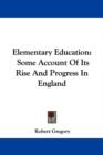 Elementary Education : Some Account Of Its Rise And Progress In England - Book