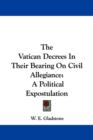 The Vatican Decrees In Their Bearing On Civil Allegiance: A Political Expostulation - Book