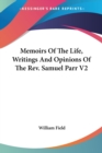 Memoirs Of The Life, Writings And Opinions Of The Rev. Samuel Parr V2 - Book