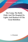 The Camp, The Battle Field, And The Hospital Or, Lights And Shadows Of The Great Rebellion - Book