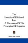 The Heredity Of Richard Roe : A Discussion Of The Principles Of Eugenics - Book