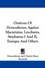 Orations Of Demosthenes Against Macartatus, Leochares, Stephanus I And II, Euergus And Others - Book