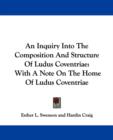An Inquiry Into The Composition And Structure Of Ludus Coventriae: With A Note On The Home Of Ludus Coventriae - Book
