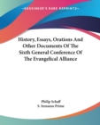 History, Essays, Orations And Other Documents Of The Sixth General Conference Of The Evangelical Alliance - Book