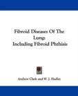 Fibroid Diseases Of The Lung : Including Fibroid Phthisis - Book