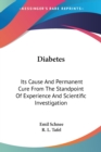 Diabetes : Its Cause And Permanent Cure From The Standpoint Of Experience And Scientific Investigation - Book