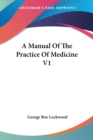 A Manual Of The Practice Of Medicine V1 - Book