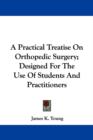 A Practical Treatise On Orthopedic Surgery; Designed For The Use Of Students And Practitioners - Book