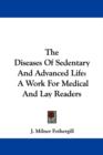 The Diseases Of Sedentary And Advanced Life : A Work For Medical And Lay Readers - Book