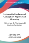 Lectures On Fundamental Concepts Of Algebra And Geometry : With A Note On The Growth Of Algebraic Symbolism - Book