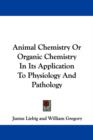 Animal Chemistry Or Organic Chemistry In Its Application To Physiology And Pathology - Book