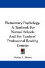 Elementary Psychology : A Textbook For Normal Schools And For Teachers' Professional Reading Courses - Book