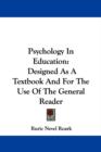 Psychology In Education : Designed As A Textbook And For The Use Of The General Reader - Book
