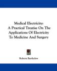 Medical Electricity: A Practical Treatise On The Applications Of Electricity To Medicine And Surgery - Book