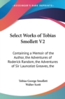 Select Works Of Tobias Smollett V2: Containing A Memoir Of The Author, The Adventures Of Roderick Random, The Adventures Of Sir Launcelot Greaves, The - Book