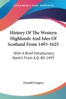 History Of The Western Highlands And Isles Of Scotland From 1493-1625: With A Brief Introductory Sketch From A.D. 80-1493 - Book