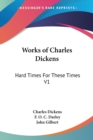 Works of Charles Dickens : Hard Times For These Times V1 - Book