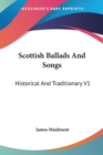 Scottish Ballads And Songs: Historical And Traditionary V1 - Book