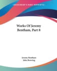 Works Of Jeremy Bentham, Part 8 - Book