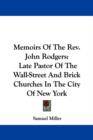 Memoirs Of The Rev. John Rodgers: Late Pastor Of The Wall-Street And Brick Churches In The City Of New York - Book