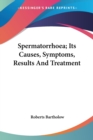 Spermatorrhoea; Its Causes, Symptoms, Results And Treatment - Book