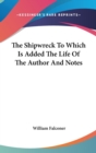 The Shipwreck To Which Is Added The Life Of The Author And Notes - Book