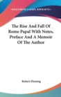 The Rise And Fall Of Rome Papal With Notes, Preface And A Memoir Of The Author - Book