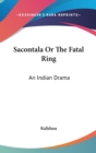 Sacontala Or The Fatal Ring : An Indian Drama - Book