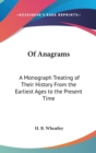 Of Anagrams : A Monograph Treating of Their History From the Earliest Ages to the Present Time - Book