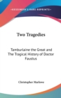 Two Tragedies : Tamburlaine the Great and The Tragical History of Doctor Faustus - Book