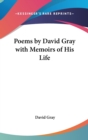 Poems by David Gray with Memoirs of His Life - Book