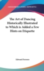 The Art of Dancing Historically Illustrated to Which is Added a Few Hints on Etiquette - Book
