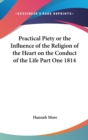 Practical Piety or the Influence of the Religion of the Heart on the Conduct of the Life Part One 1814 - Book