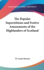 The Popular Superstitions and Festive Amusements of the Highlanders of Scotland - Book