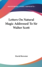 Letters On Natural Magic Addressed To Sir Walter Scott - Book