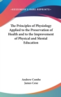 The Principles of Physiology Applied to the Preservation of Health and to the Improvement of Physical and Mental Education - Book