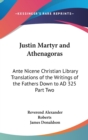 Justin Martyr and Athenagoras : Ante Nicene Christian Library Translations of the Writings of the Fathers Down to AD 325 Part Two - Book
