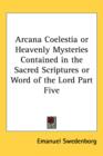 Arcana Coelestia or Heavenly Mysteries Contained in the Sacred Scriptures or Word of the Lord Part Five - Book