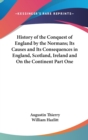 History of the Conquest of England by the Normans; Its Causes and Its Consequences in England, Scotland, Ireland and On the Continent Part One - Book